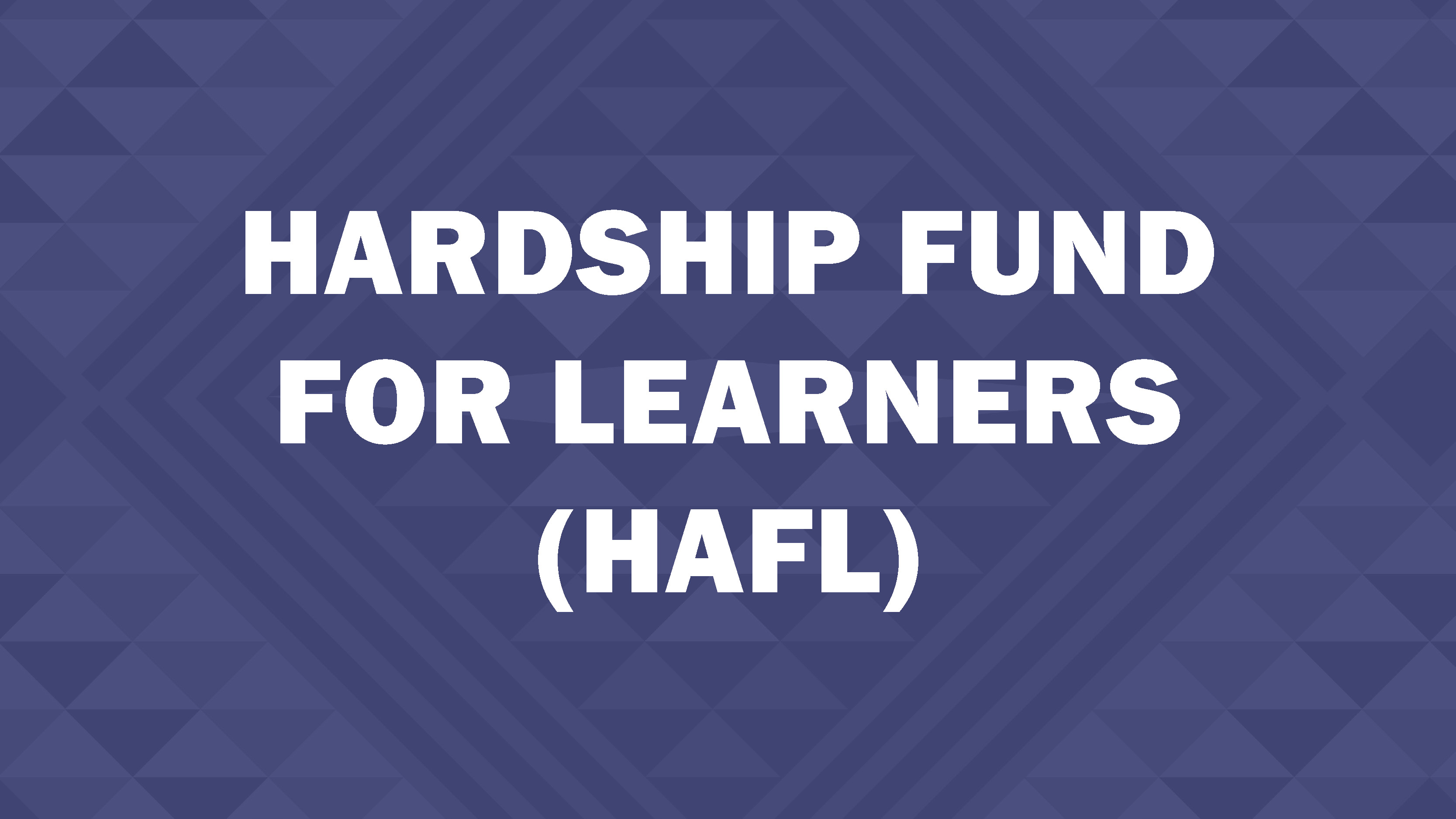 Hardship Fund for Learners (HAFL)